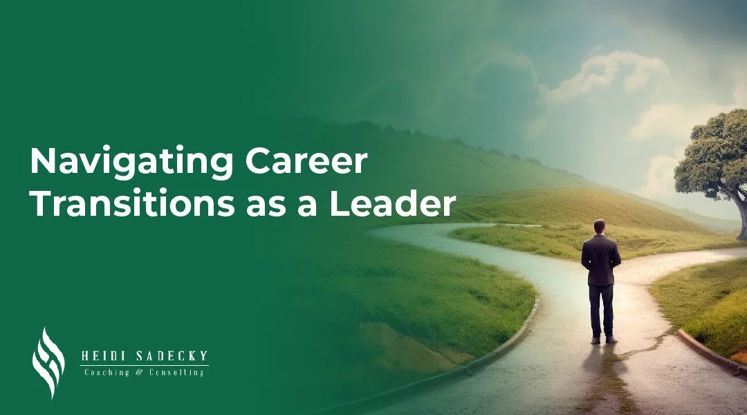 Navigating Career Transitions as a Leader