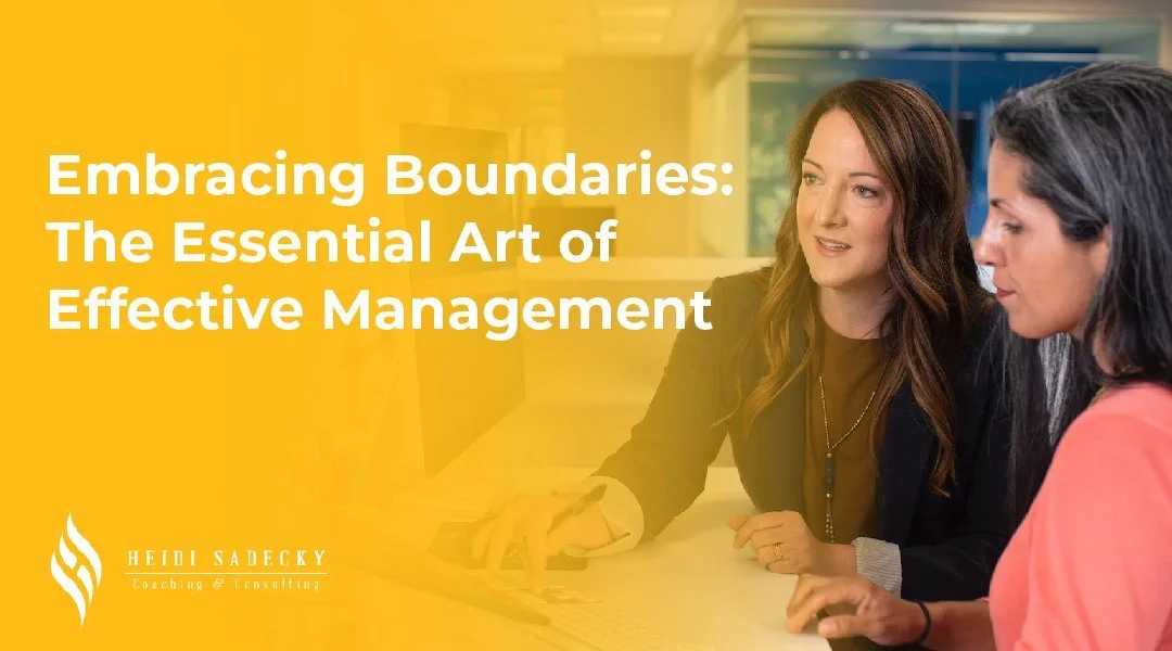 Embracing Boundaries: The Essential Art of Effective Management